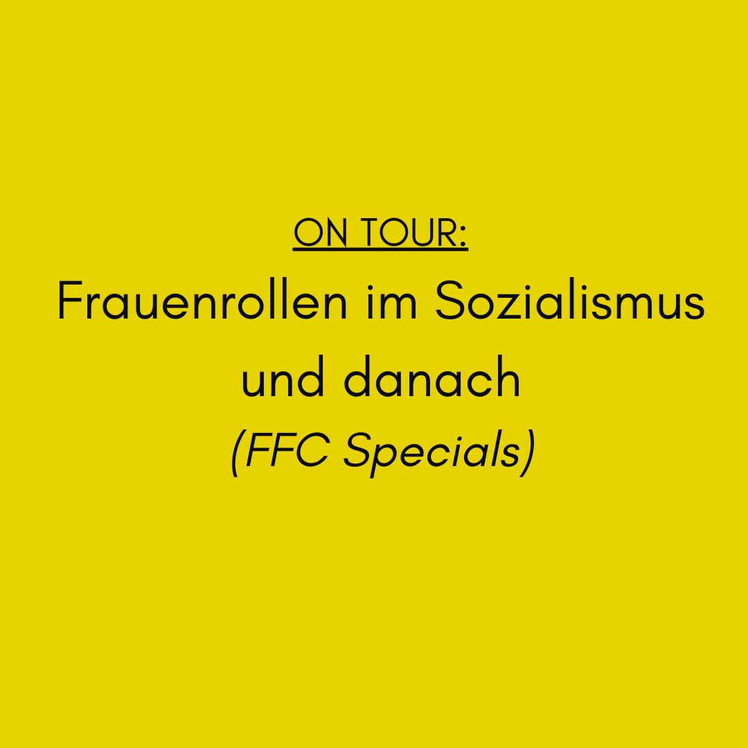 FFC On Tour: Women&#039;s roles in socialism and afterwards